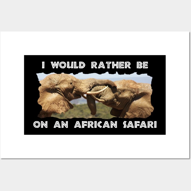 I Would Rather Be On An African Safari Elephant Tussle Wall Art by PathblazerStudios